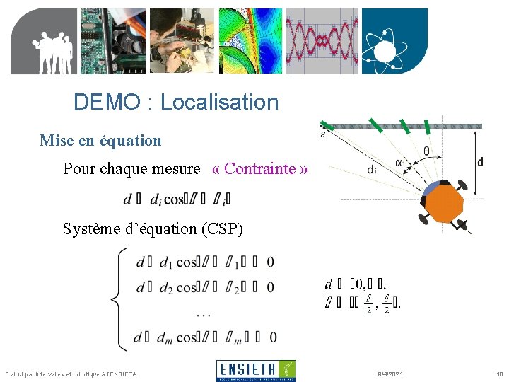 DEMO : Localisation Mise en équation Pour chaque mesure « Contrainte » Système d’équation