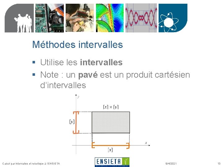 Méthodes intervalles § Utilise les intervalles § Note : un pavé est un produit