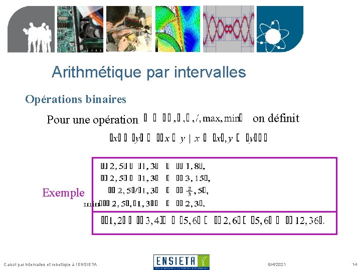 Arithmétique par intervalles Opérations binaires Pour une opération on définit Exemple Calcul par intervalles