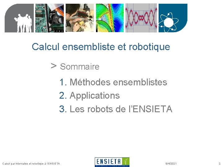 Calcul ensembliste et robotique > Sommaire 1. Méthodes ensemblistes 2. Applications 3. Les robots