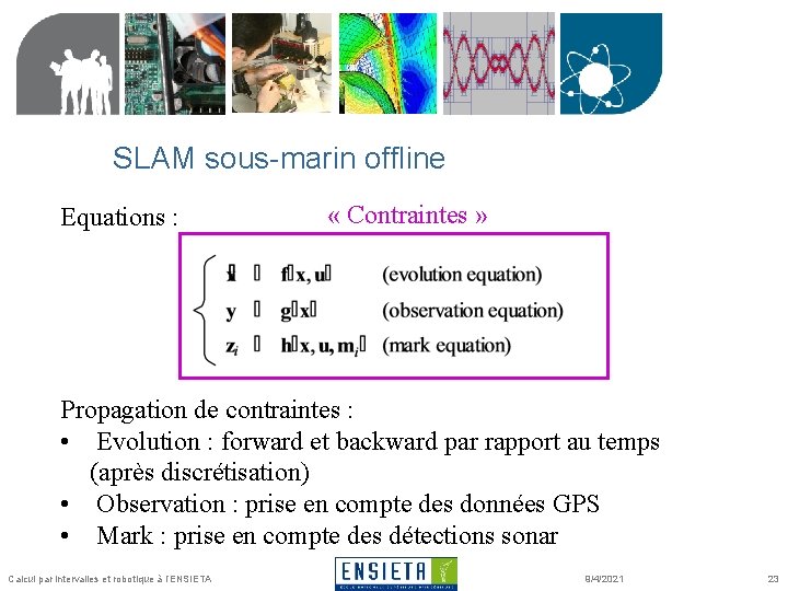 SLAM sous-marin offline Equations : « Contraintes » Propagation de contraintes : • Evolution