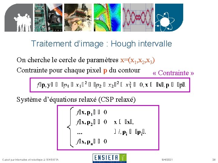 Traitement d’image : Hough intervalle On cherche le cercle de paramètres x=(x 1, x