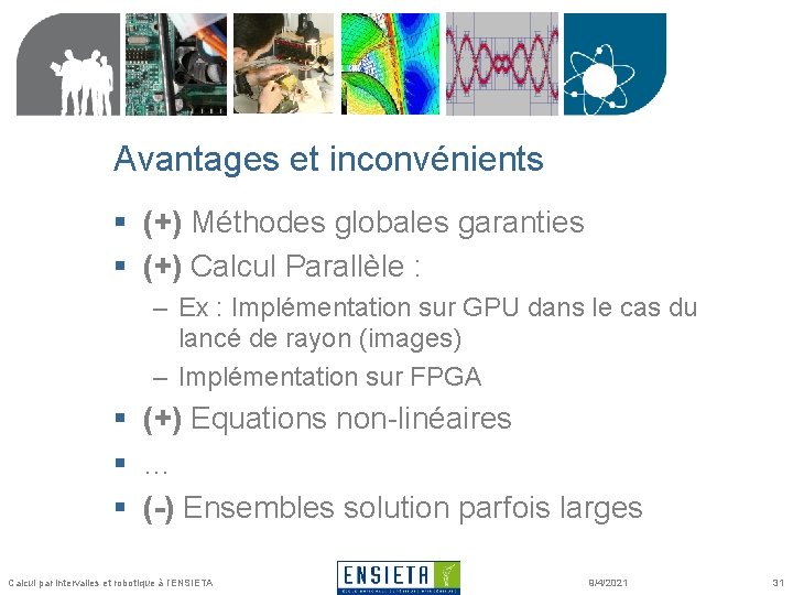 Avantages et inconvénients § (+) Méthodes globales garanties § (+) Calcul Parallèle : –