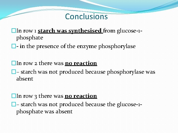 Conclusions �In row 1 starch was synthesised from glucose-1 phosphate �- in the presence Conclusions �In row 1 starch was synthesised from glucose-1 phosphate �- in the presence