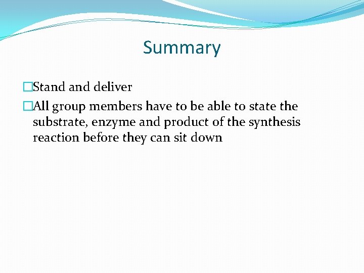 Summary �Stand deliver �All group members have to be able to state the substrate, Summary �Stand deliver �All group members have to be able to state the substrate,