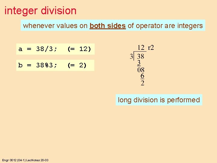 integer division whenever values on both sides of operator are integers a = 38/3;
