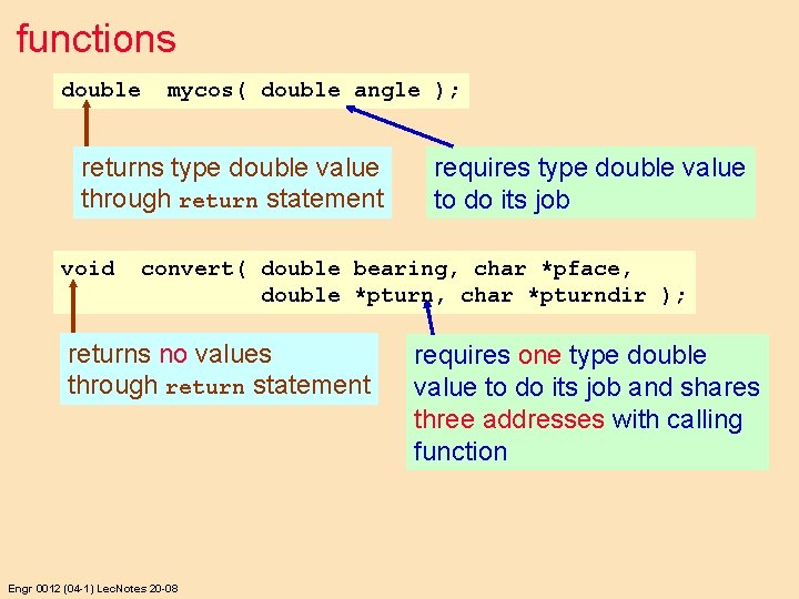 functions double mycos( double angle ); returns type double value through return statement void