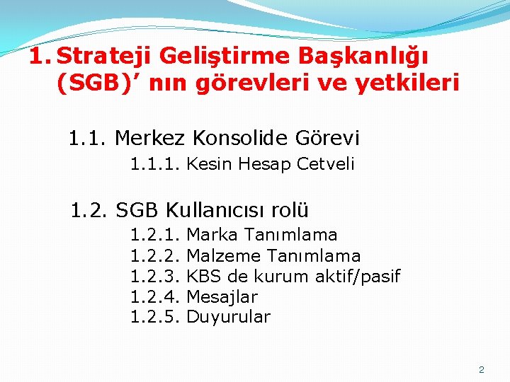 1. Strateji Geliştirme Başkanlığı (SGB)’ nın görevleri ve yetkileri 1. 1. Merkez Konsolide Görevi