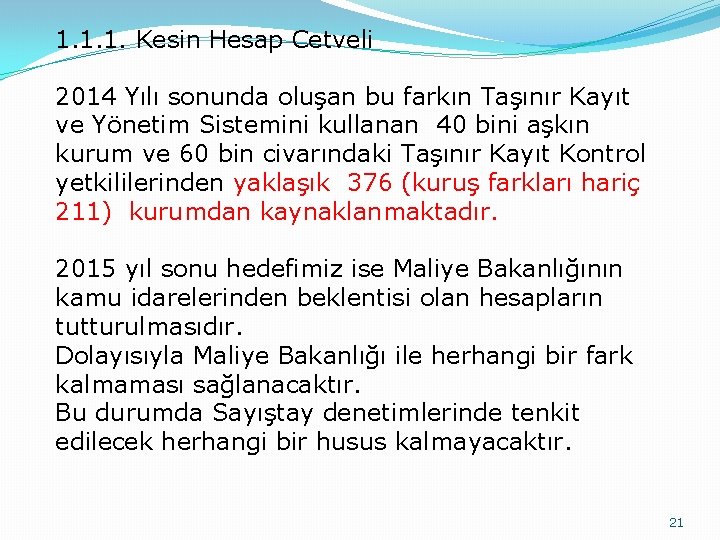 1. 1. 1. Kesin Hesap Cetveli 2014 Yılı sonunda oluşan bu farkın Taşınır Kayıt