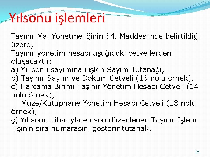 Yılsonu işlemleri Taşınır Mal Yönetmeliğinin 34. Maddesi'nde belirtildiği üzere, Taşınır yönetim hesabı aşağıdaki cetvellerden