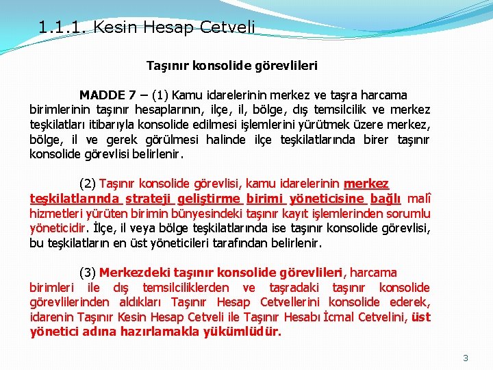 1. 1. 1. Kesin Hesap Cetveli Taşınır konsolide görevlileri MADDE 7 – (1) Kamu