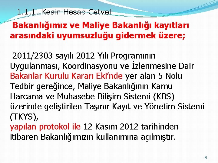 1. 1. 1. Kesin Hesap Cetveli Bakanlığımız ve Maliye Bakanlığı kayıtları arasındaki uyumsuzluğu gidermek