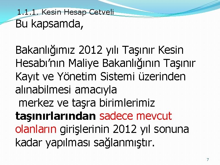 1. 1. 1. Kesin Hesap Cetveli Bu kapsamda, Bakanlığımız 2012 yılı Taşınır Kesin Hesabı’nın