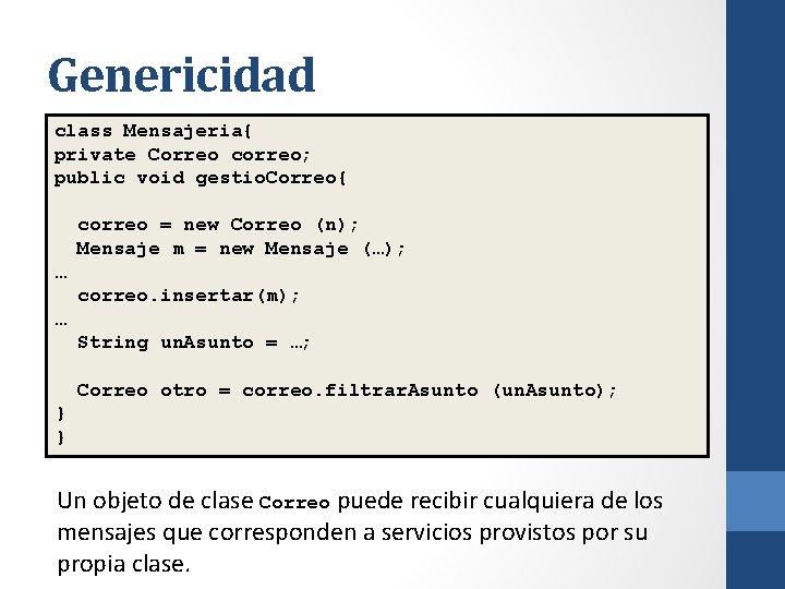 Genericidad class Mensajeria{ private Correo correo; public void gestio. Correo{ correo = new Correo