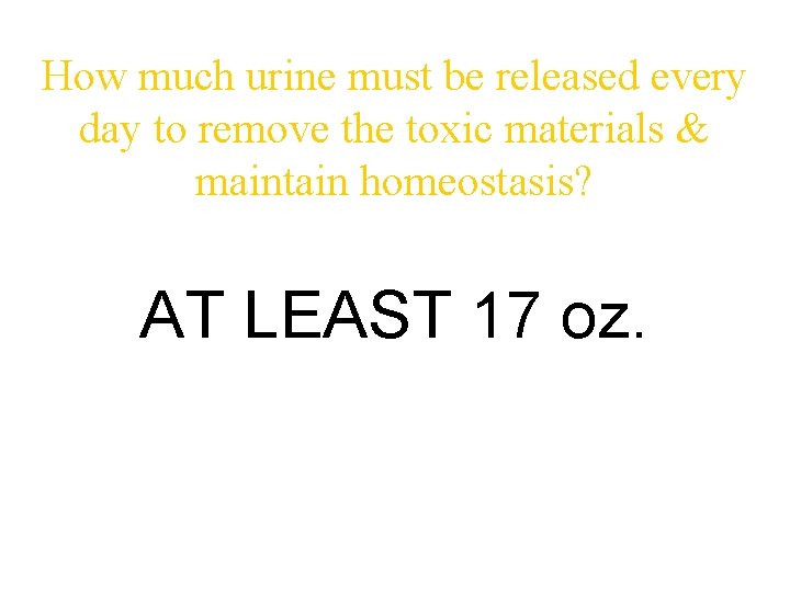 How much urine must be released every day to remove the toxic materials &