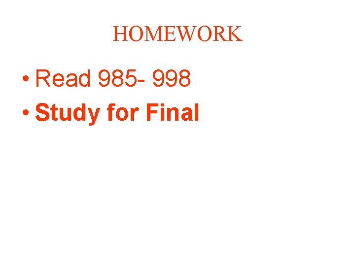 HOMEWORK • Read 985 - 998 • Study for Final 