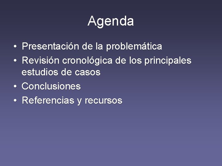 Agenda Agend • Presentación de la problemática • Revisión cronológica de los principales estudios