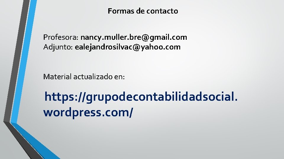 Formas de contacto Profesora: nancy. muller. bre@gmail. com Adjunto: ealejandrosilvac@yahoo. com Material actualizado en: