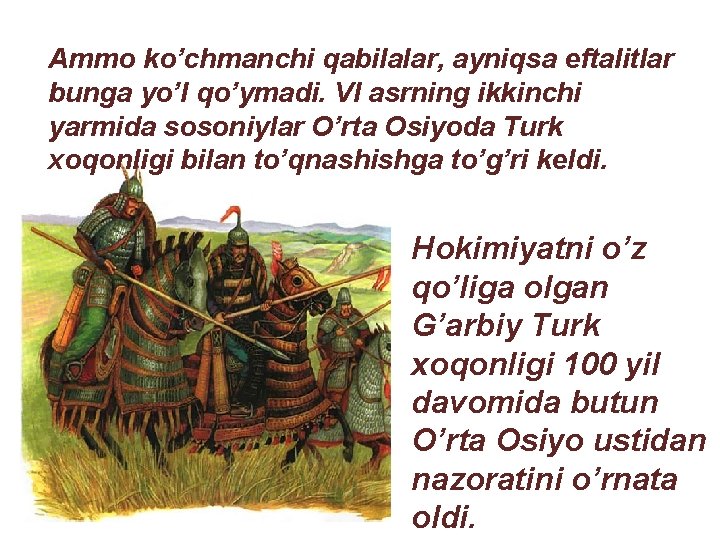 Ammo ko’chmanchi qabilalar, ayniqsa eftalitlar bunga yo’l qo’ymadi. VI asrning ikkinchi yarmida sosoniylar O’rta