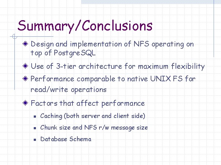 Summary/Conclusions Design and implementation of NFS operating on top of Postgre. SQL Use of