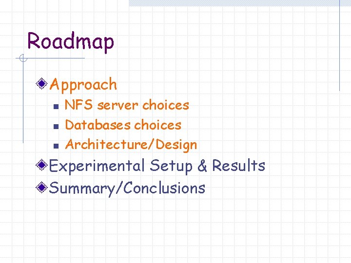 Roadmap Approach n n n NFS server choices Databases choices Architecture/Design Experimental Setup &