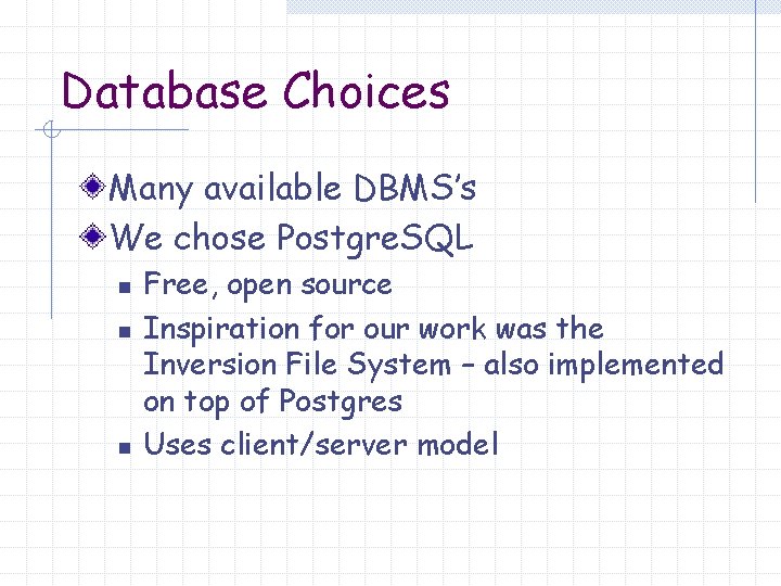 Database Choices Many available DBMS’s We chose Postgre. SQL n n n Free, open