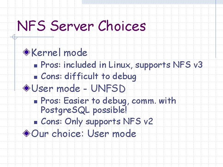 NFS Server Choices Kernel mode n n Pros: included in Linux, supports NFS v