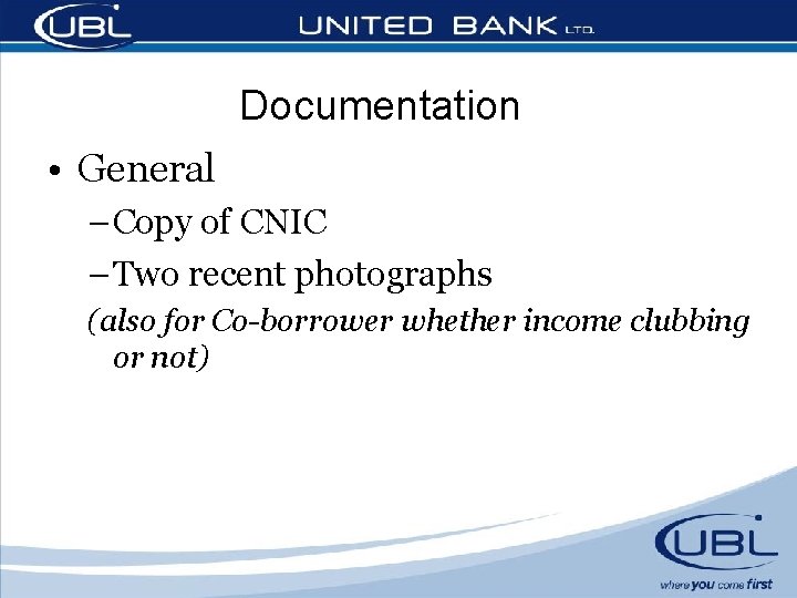 Documentation • General – Copy of CNIC – Two recent photographs (also for Co-borrower