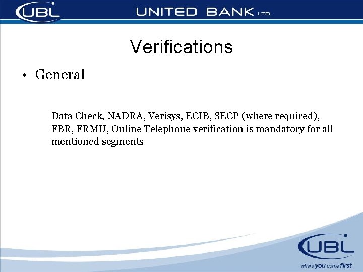 Verifications • General Data Check, NADRA, Verisys, ECIB, SECP (where required), FBR, FRMU, Online