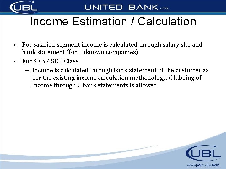 Income Estimation / Calculation • For salaried segment income is calculated through salary slip