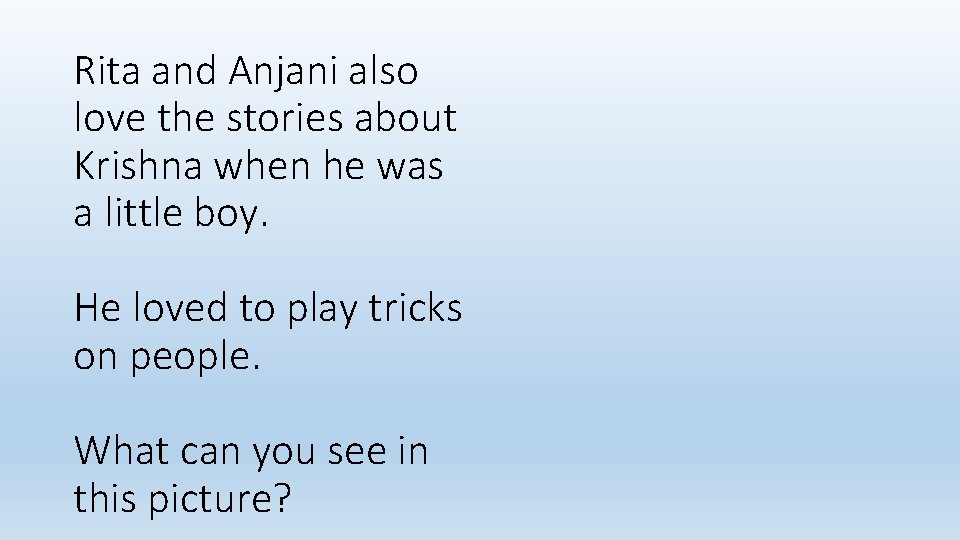 Rita and Anjani also love the stories about Krishna when he was a little