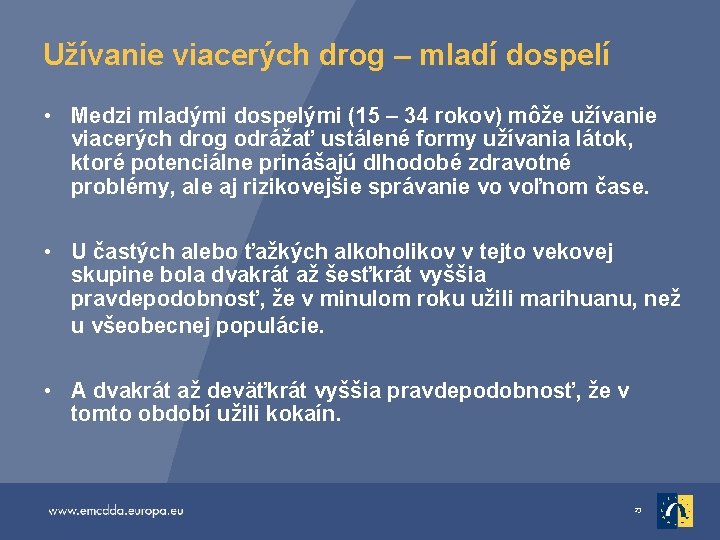 Užívanie viacerých drog – mladí dospelí • Medzi mladými dospelými (15 – 34 rokov)