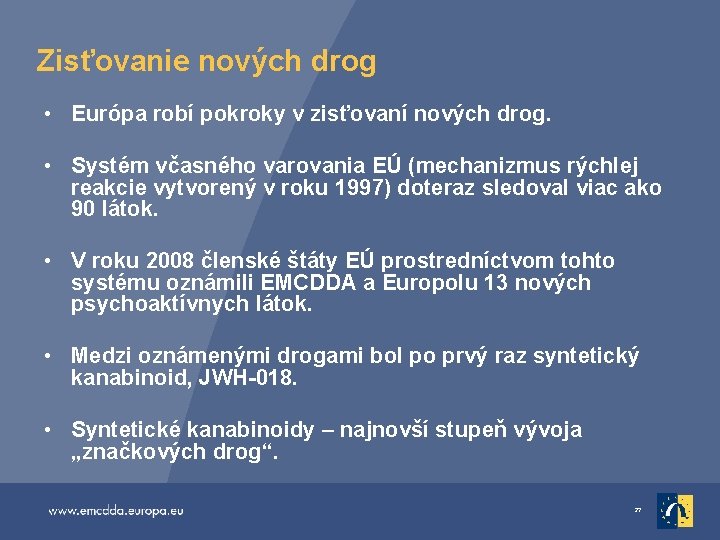 Zisťovanie nových drog • Európa robí pokroky v zisťovaní nových drog. • Systém včasného