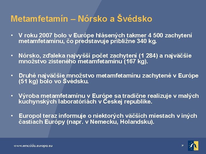 Metamfetamín – Nórsko a Švédsko • V roku 2007 bolo v Európe hlásených takmer