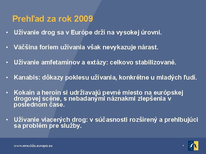 Prehľad za rok 2009 • Užívanie drog sa v Európe drží na vysokej úrovni.
