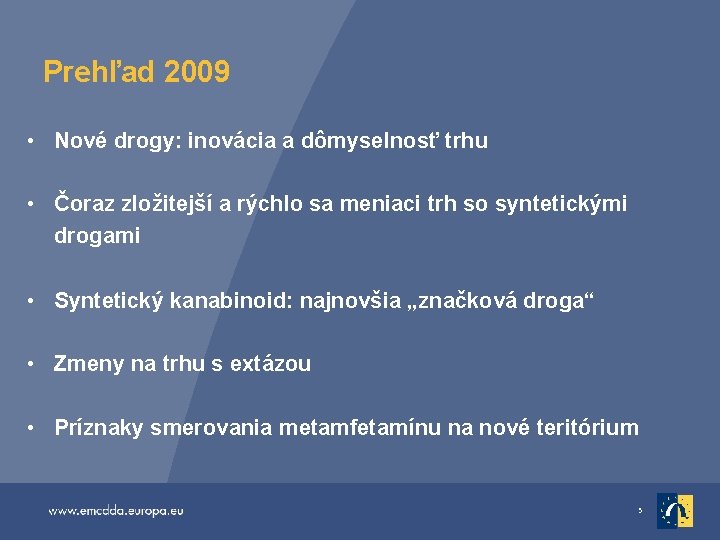 Prehľad 2009 • Nové drogy: inovácia a dômyselnosť trhu • Čoraz zložitejší a rýchlo