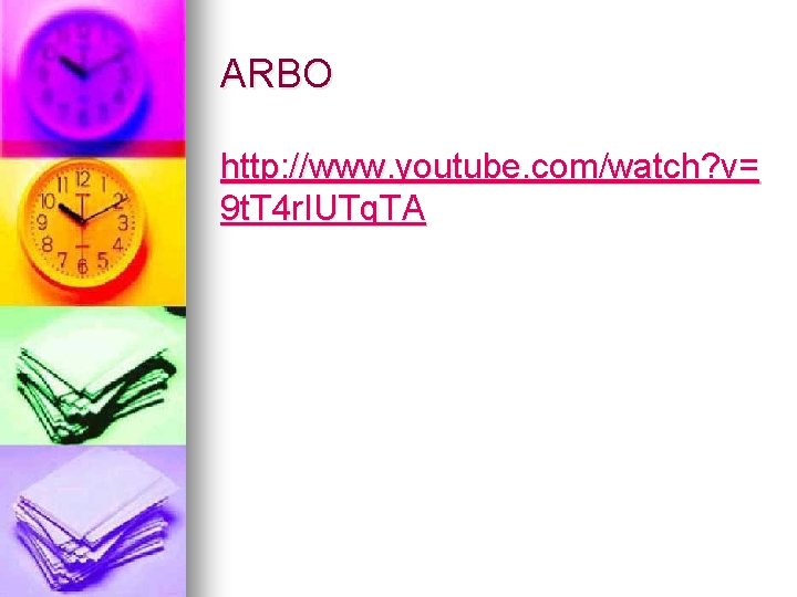 ARBO http: //www. youtube. com/watch? v= 9 t. T 4 r. IUTq. TA 