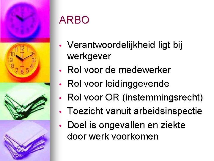 ARBO • • • Verantwoordelijkheid ligt bij werkgever Rol voor de medewerker Rol voor