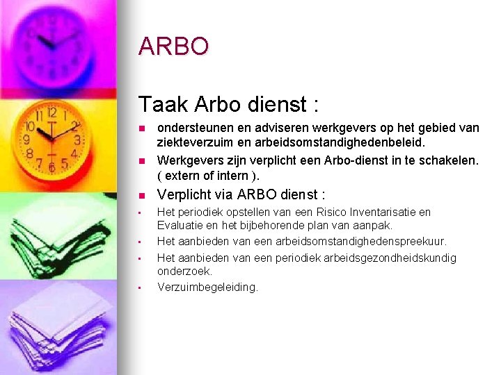 ARBO Taak Arbo dienst : n n ondersteunen en adviseren werkgevers op het gebied