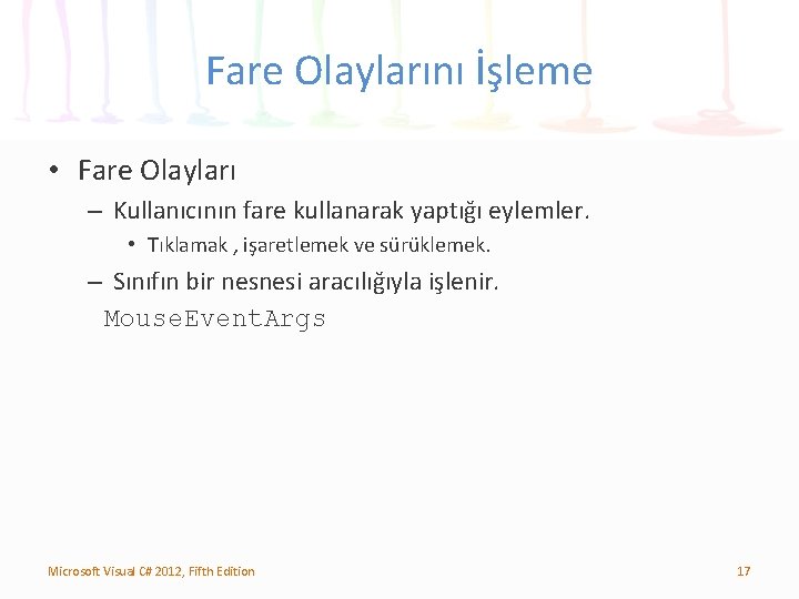 Fare Olaylarını İşleme • Fare Olayları – Kullanıcının fare kullanarak yaptığı eylemler. • Tıklamak