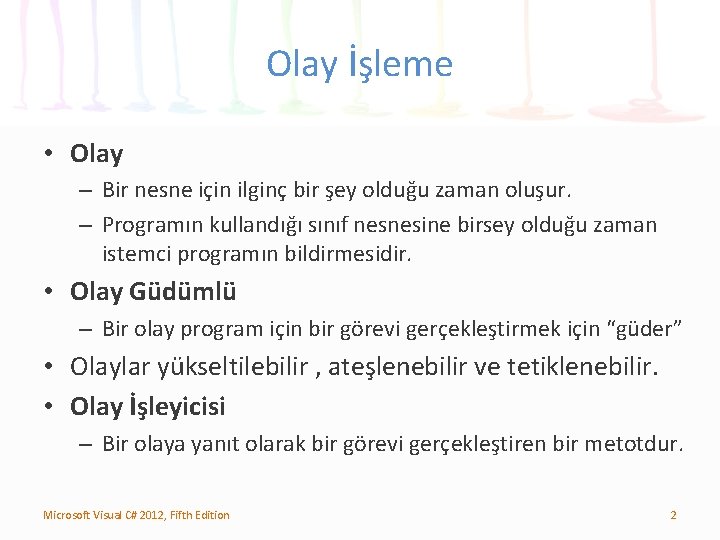 Olay İşleme • Olay – Bir nesne için ilginç bir şey olduğu zaman oluşur.