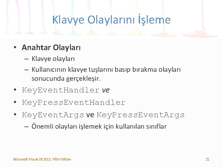 Klavye Olaylarını İşleme • Anahtar Olayları – Klavye olayları – Kullanıcının klavye tuşlarını basıp
