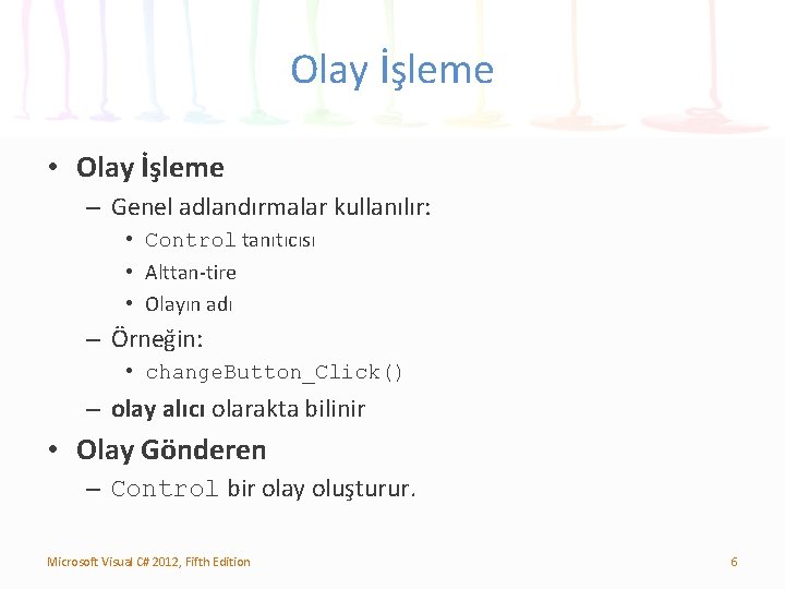 Olay İşleme • Olay İşleme – Genel adlandırmalar kullanılır: • Control tanıtıcısı • Alttan-tire