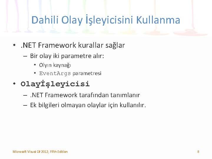 Dahili Olay İşleyicisini Kullanma • . NET Framework kurallar sağlar – Bir olay iki