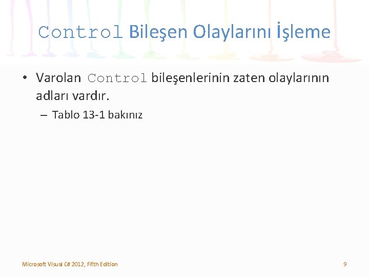 Control Bileşen Olaylarını İşleme • Varolan Control bileşenlerinin zaten olaylarının adları vardır. – Tablo