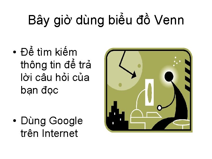 Bây giờ dùng biểu đồ Venn • Để tìm kiếm thông tin để trả