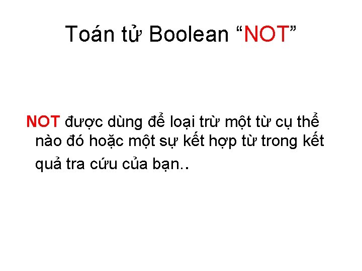 Toán tử Boolean “NOT” NOT được dùng để loại trừ một từ cụ thể