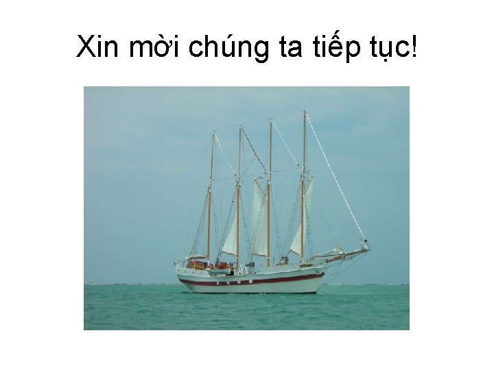 Xin mời chúng ta tiếp tục! 