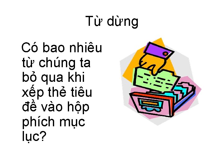 Từ dừng Có bao nhiêu từ chúng ta bỏ qua khi xếp thẻ tiêu