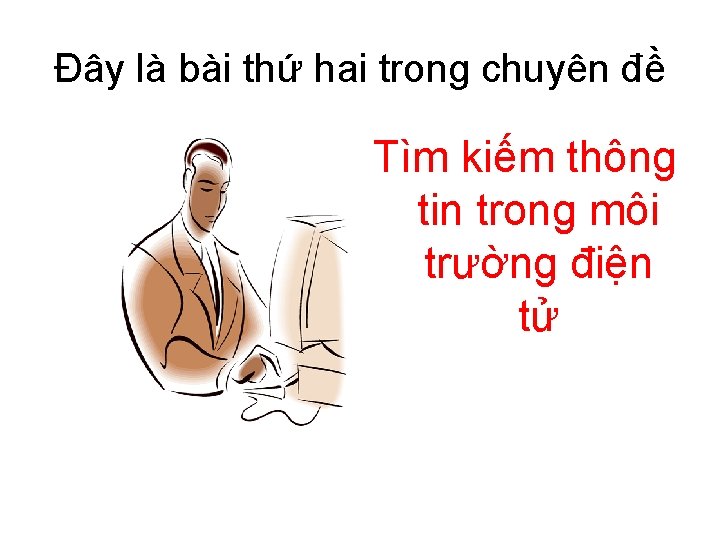 Đây là bài thứ hai trong chuyên đề Tìm kiếm thông tin trong môi